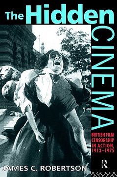 portada the hidden cinema: british film censorship in action 1913-1972 (in English)