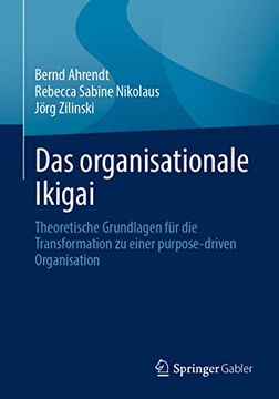 portada Das Organisationale Ikigai: Theoretische Grundlagen fã â¼r die Transformation zu Einer Purpose-Driven Organisation (German Edition) [Soft Cover ] (en Alemán)