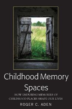 portada Childhood Memory Spaces: How Enduring Memories of Childhood Places Shape our Lives (in English)