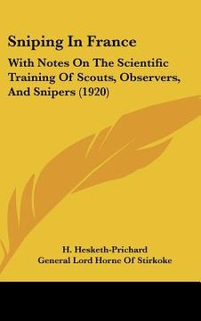 portada sniping in france: with notes on the scientific training of scouts, observers, and snipers (1920) (en Inglés)