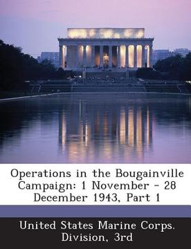 portada Operations in the Bougainville Campaign: 1 November - 28 December 1943, Part 1 (en Inglés)