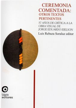 portada Ceremonia comentada: otros textos pertinentes. 57 años de crítica a la obra visual de Jorge Eduardo Eielson