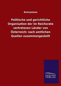 portada Politische und Gerichtliche Organisation der im Reichsrate Vertretenen Länder von Österreich: Nach Amtlichen Quellen Zusammengestellt (in German)