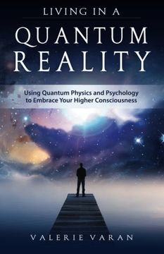 portada Living in a Quantum Reality: Using Quantum Physics and Psychology to Embrace Your Higher Consciousness (en Inglés)