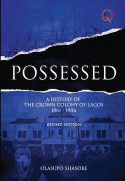 portada Possessed: A History of the Crown Colony of Lagos 1861-1906 (en Inglés)