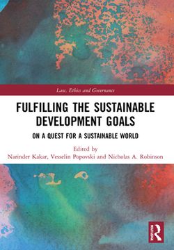portada Fulfilling the Sustainable Development Goals: On a Quest for a Sustainable World (Law, Ethics and Governance) (en Inglés)