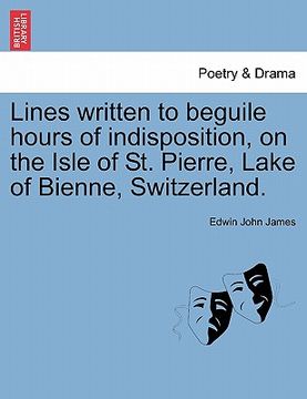 portada lines written to beguile hours of indisposition, on the isle of st. pierre, lake of bienne, switzerland. (en Inglés)