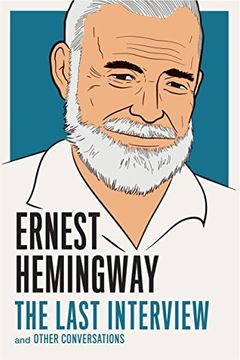 portada Ernest Hemingway: The Last Interview: And Other Conversations (en Inglés)