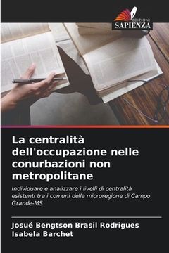 portada La centralità dell'occupazione nelle conurbazioni non metropolitane (en Italiano)