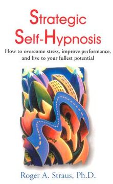 portada strategic self-hypnosis: how to overcome stress, improve performance, and live to your fullest potential