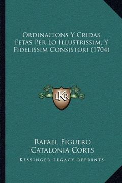 portada Ordinacions y Cridas Fetas per lo Illustrissim, y Fidelissim Consistori (1704) (en Catalá)