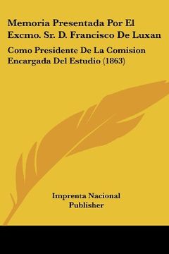 portada Memoria Presentada por el Excmo. Sr. D. Francisco de Luxan: Como Presidente de la Comision Encargada del Estudio (1863) (in Spanish)