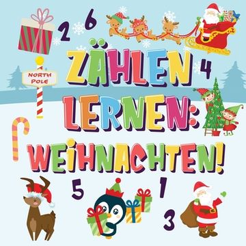 portada Zählen lernen Weihnachten!: Kannst du den Weihnachtsmann, das Rentier und den Schneemann finden und zählen? Spaßvolle Winter Weihnachten Zählbuch (en Alemán)