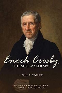 portada Enoch Crosby the Shoemaker Spy: An Historical Biography of a Truly Heroic American (en Inglés)