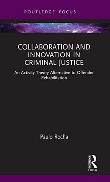 portada Collaboration and Innovation in Criminal Justice: An Activity Theory Alternative to Offender Rehabilitation (Routledge Frontiers of Criminal Justice) (en Inglés)