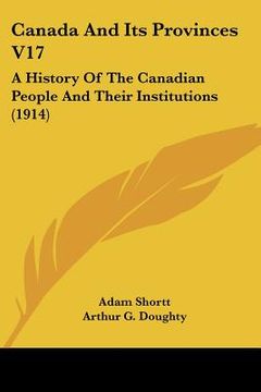 portada canada and its provinces v17: a history of the canadian people and their institutions (1914) (en Inglés)