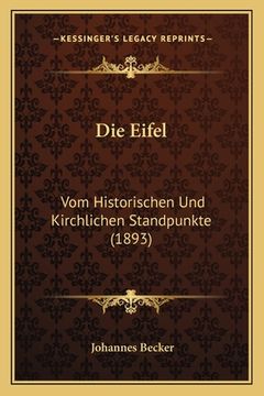 portada Die Eifel: Vom Historischen Und Kirchlichen Standpunkte (1893) (en Alemán)