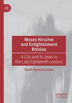 portada Moses Hirschel and Enlightenment Breslau: A City and Its Jews in the Late Eighteenth Century