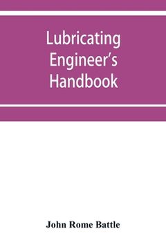 portada Lubricating engineer's handbook; a reference book of data, tables and general information for the use of lubricating engineers, oil salesmen, operatin (en Inglés)