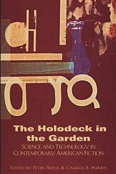 portada The Holodeck in the Garden: Holodeck in the Garden: Science and Technology in Contemporary American Fiction (Dalkey Archive Scholarly) (en Inglés)