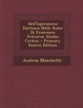 portada Dell'ispirazione Dantesca Nelle Rime Di Francesco Petrarca: Studio Critico (en Italiano)