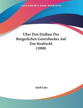 portada Uber Den Einfluss Des Burgerlichen Gesetzbuches Auf Das Strafrecht (1898) (en Alemán)