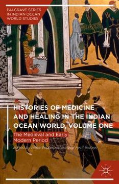 portada Histories of Medicine and Healing in the Indian Ocean World, Volume One: The Medieval and Early Modern Period (in English)