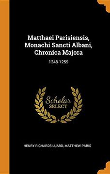 portada Matthaei Parisiensis, Monachi Sancti Albani, Chronica Majora: 1248-1259 (en Inglés)