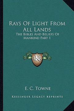 portada rays of light from all lands: the bibles and beliefs of mankind part 1 (in English)
