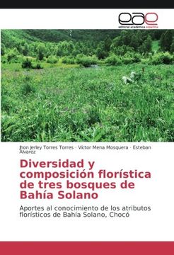 portada Diversidad y composición florística de tres bosques de Bahía Solano: Aportes al conocimiento de los atributos florísticos de Bahía Solano, Chocó