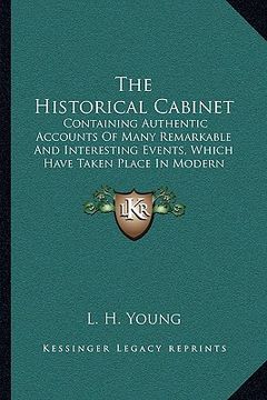 portada the historical cabinet the historical cabinet: containing authentic accounts of many remarkable and interescontaining authentic accounts of many remar (en Inglés)