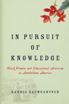 portada In Pursuit of Knowledge: Black Women and Educational Activism in Antebellum America: 5 (Early American Places) 