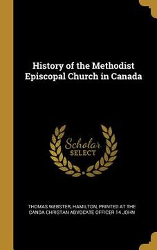 portada History of the Methodist Episcopal Church in Canada (en Inglés)