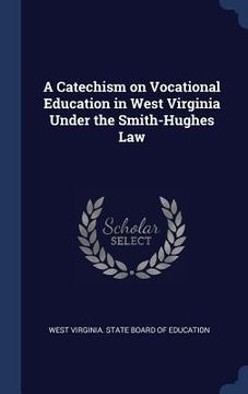 portada A Catechism on Vocational Education in West Virginia Under the Smith-Hughes Law
