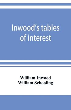 portada Inwood's tables of interest and mortality for the purchasing of estates and valuation of properties, including advowsons, assurance policies, copyhold (in English)