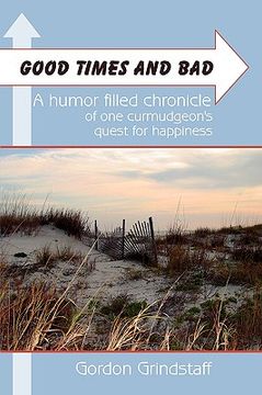 portada good times and bad: a humor filled chronicle of one curmudgeon's quest for happiness. (in English)