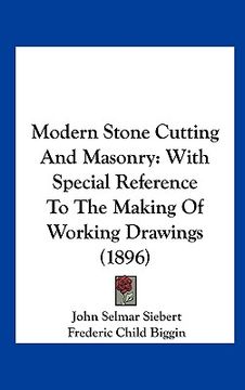 portada modern stone cutting and masonry: with special reference to the making of working drawings (1896) (in English)