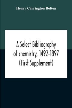 portada A Select Bibliography Of Chemistry, 1492-1897 (First Supplement) (en Inglés)