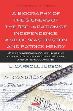 portada A Biography of the Signers of the Declaration of Independence, and of Washington and Patrick Henry: With an Appendix, Containing the Constitution of the United States and Other Documents (en Inglés)