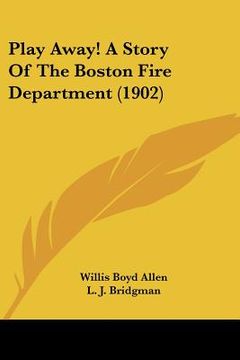 portada play away! a story of the boston fire department (1902)