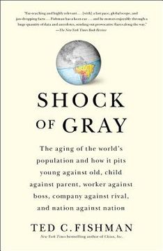 portada shock of gray: the aging of the world`s population and how it pits young against old child against parent worker against boss comp