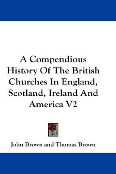 portada a compendious history of the british churches in england, scotland, ireland and america v2 (en Inglés)