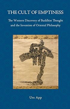 portada The Cult of Emptiness. the Western Discovery of Buddhist Thought and the Invention of Oriental Philosophy
