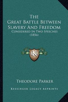 portada the great battle between slavery and freedom: considered in two speeches (1856)
