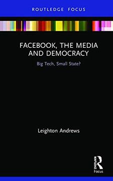 portada Facebook, the Media and Democracy: Big Tech, Small State? (en Inglés)