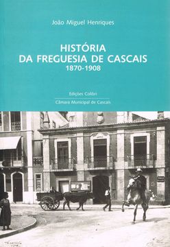 portada HISTÓRIA DA FREGUESIA DE CASCAIS: 1870-1908 - UMA PROPOSTA DE ESTUDO