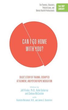 portada Can I Go Home with You?: Chloe's Story of Trauma, Disrupted Attachment, and Psychotropic Medication (The ORP Library)