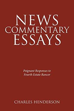 portada News Commentary Essays - Poignant Responses to Fourth Estate Rancor. (en Inglés)