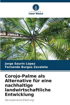 portada Corojo-Palme als Alternative für eine nachhaltige landwirtschaftliche Entwicklung (en Alemán)