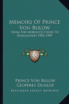 portada memoirs of prince von bulow: from the morocco crisis to resignation 1903-1909 (en Inglés)